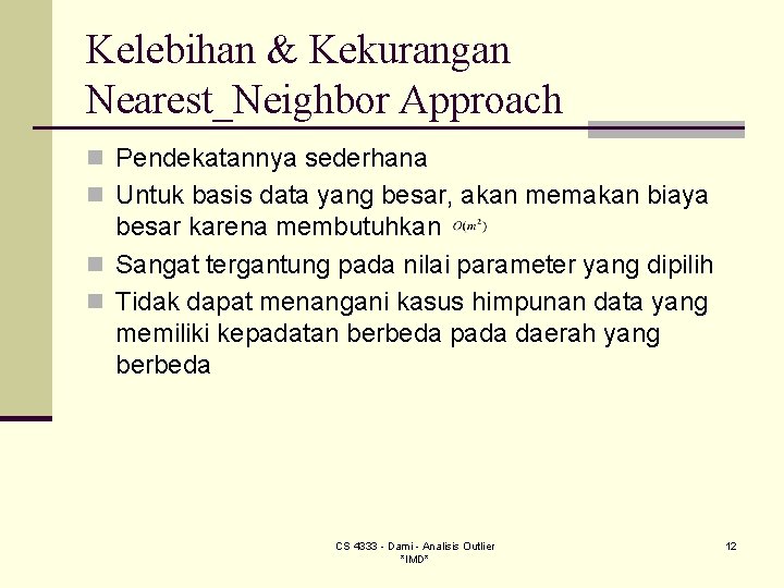 Kelebihan & Kekurangan Nearest_Neighbor Approach n Pendekatannya sederhana n Untuk basis data yang besar, Kelebihan & Kekurangan Nearest_Neighbor Approach n Pendekatannya sederhana n Untuk basis data yang besar,