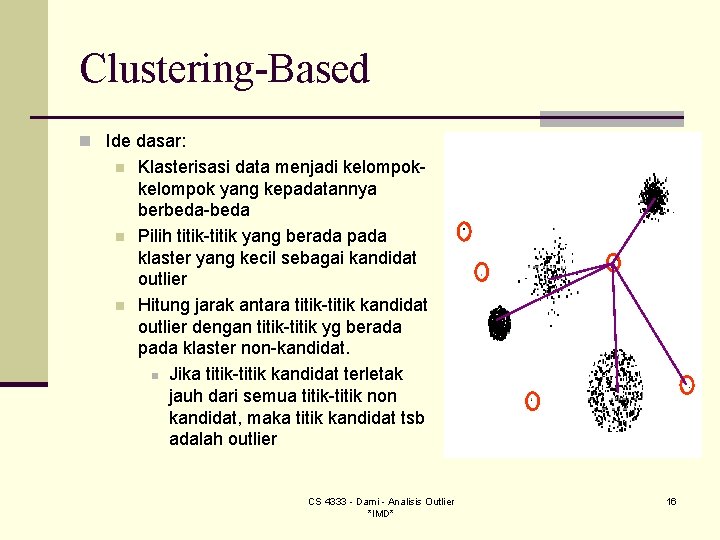 Clustering-Based n Ide dasar: n n n Klasterisasi data menjadi kelompok yang kepadatannya berbeda-beda Clustering-Based n Ide dasar: n n n Klasterisasi data menjadi kelompok yang kepadatannya berbeda-beda
