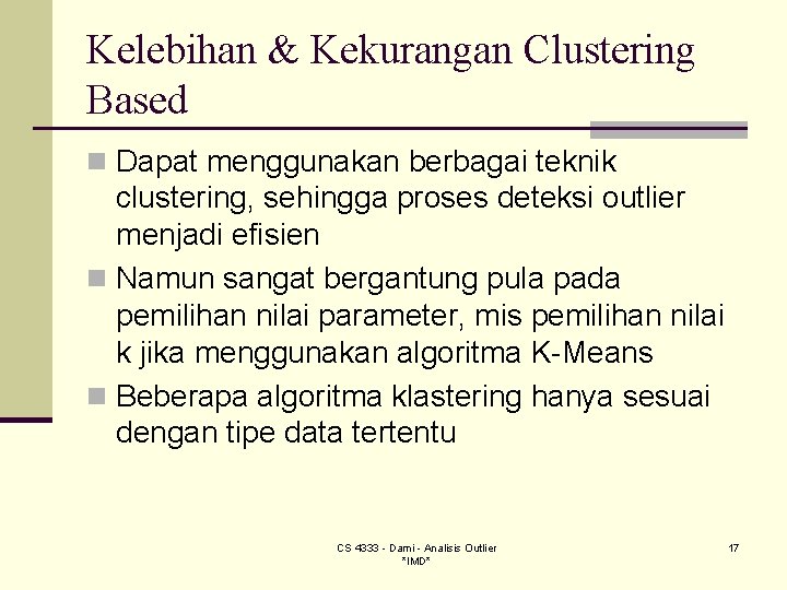Kelebihan & Kekurangan Clustering Based n Dapat menggunakan berbagai teknik clustering, sehingga proses deteksi Kelebihan & Kekurangan Clustering Based n Dapat menggunakan berbagai teknik clustering, sehingga proses deteksi