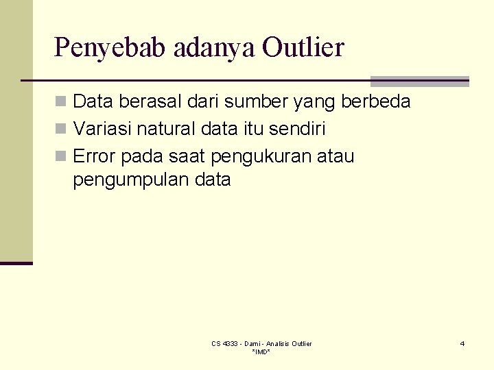 Penyebab adanya Outlier n Data berasal dari sumber yang berbeda n Variasi natural data Penyebab adanya Outlier n Data berasal dari sumber yang berbeda n Variasi natural data