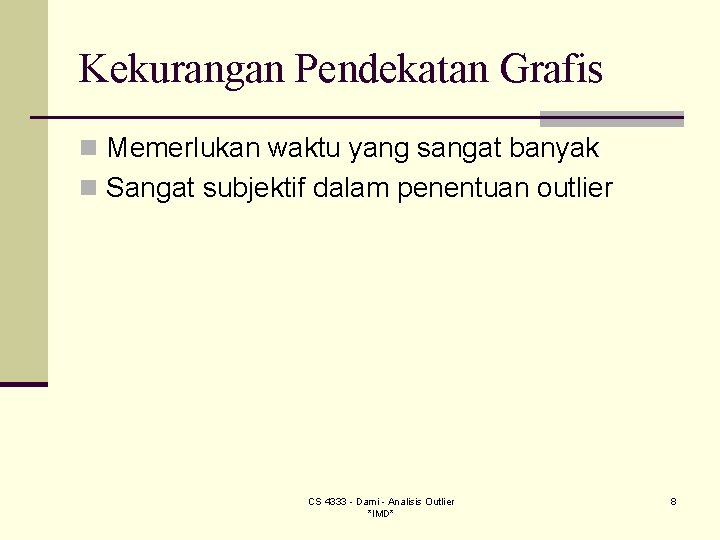Kekurangan Pendekatan Grafis n Memerlukan waktu yang sangat banyak n Sangat subjektif dalam penentuan Kekurangan Pendekatan Grafis n Memerlukan waktu yang sangat banyak n Sangat subjektif dalam penentuan