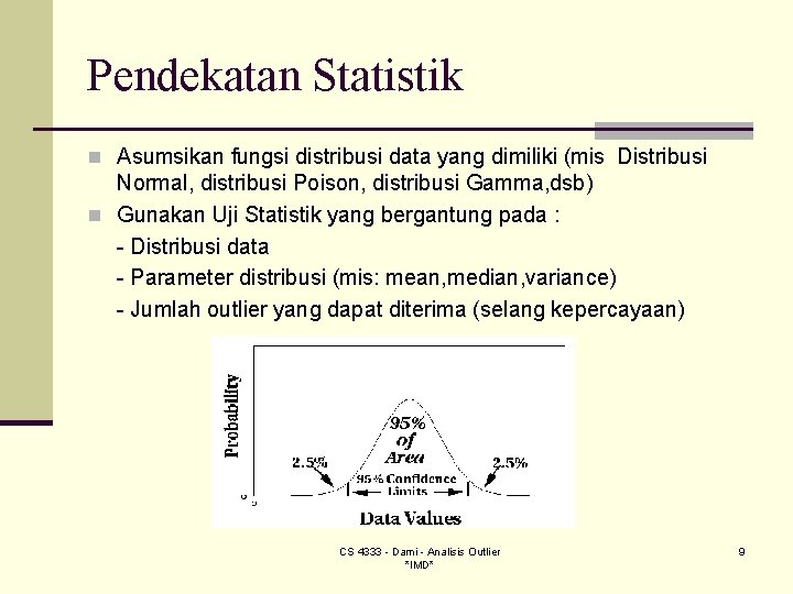 Pendekatan Statistik n Asumsikan fungsi distribusi data yang dimiliki (mis Distribusi Normal, distribusi Poison, Pendekatan Statistik n Asumsikan fungsi distribusi data yang dimiliki (mis Distribusi Normal, distribusi Poison,
