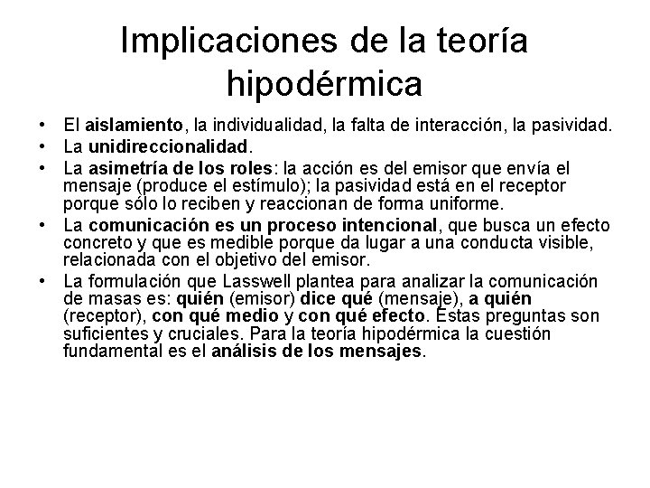 Implicaciones de la teoría hipodérmica • El aislamiento, la individualidad, la falta de interacción,