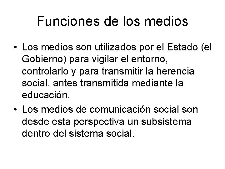 Funciones de los medios • Los medios son utilizados por el Estado (el Gobierno)