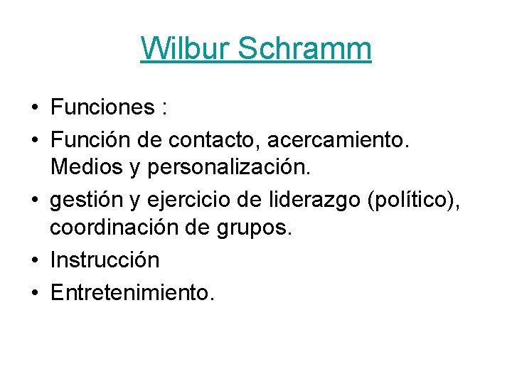 Wilbur Schramm • Funciones : • Función de contacto, acercamiento. Medios y personalización. •