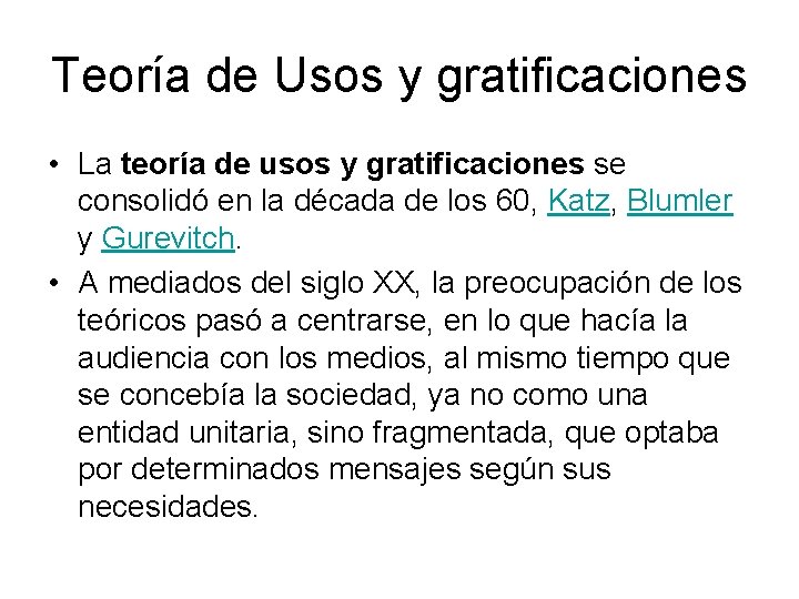 Teoría de Usos y gratificaciones • La teoría de usos y gratificaciones se consolidó