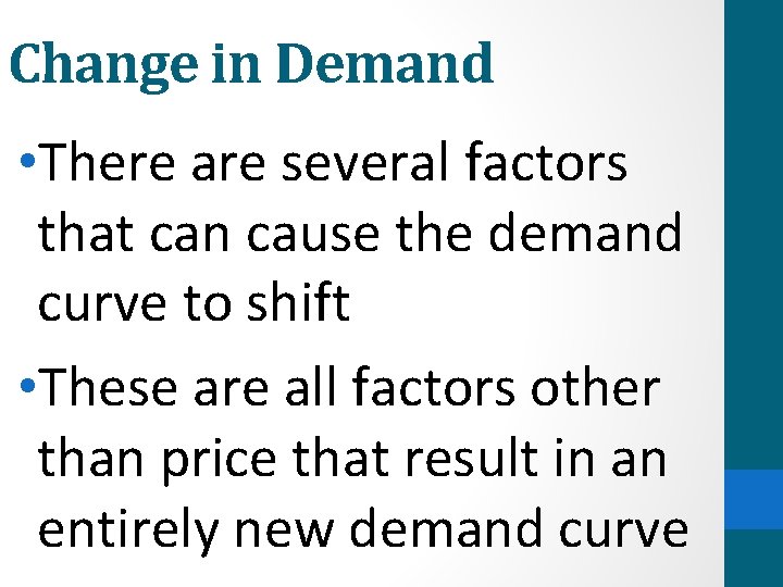 Change in Demand • There are several factors that can cause the demand curve