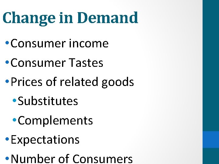 Change in Demand • Consumer income • Consumer Tastes • Prices of related goods