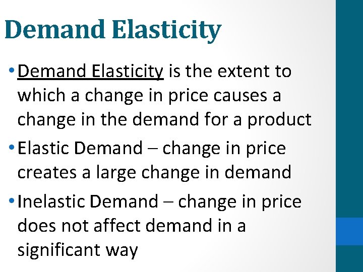 Demand Elasticity • Demand Elasticity is the extent to which a change in price