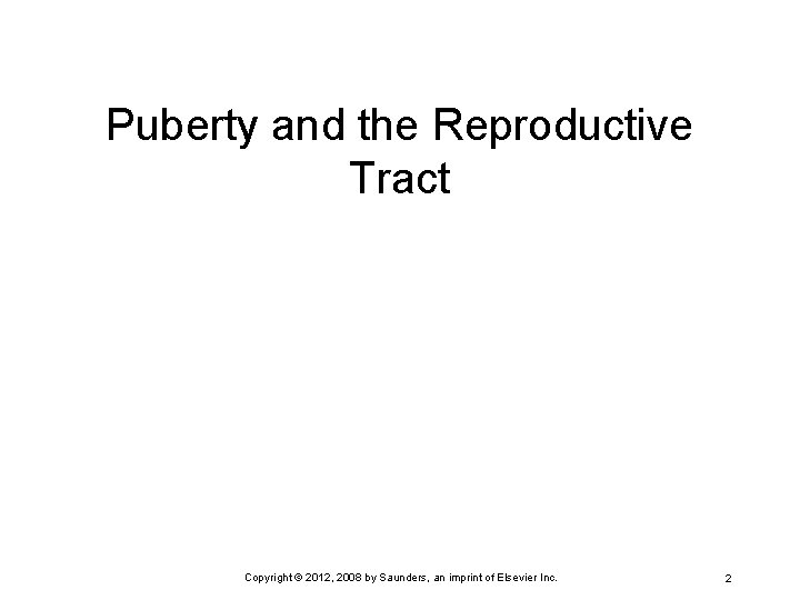 Puberty and the Reproductive Tract Copyright © 2012, 2008 by Saunders, an imprint of