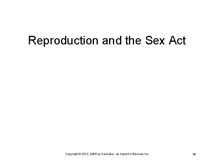 Reproduction and the Sex Act Copyright © 2012, 2008 by Saunders, an imprint of