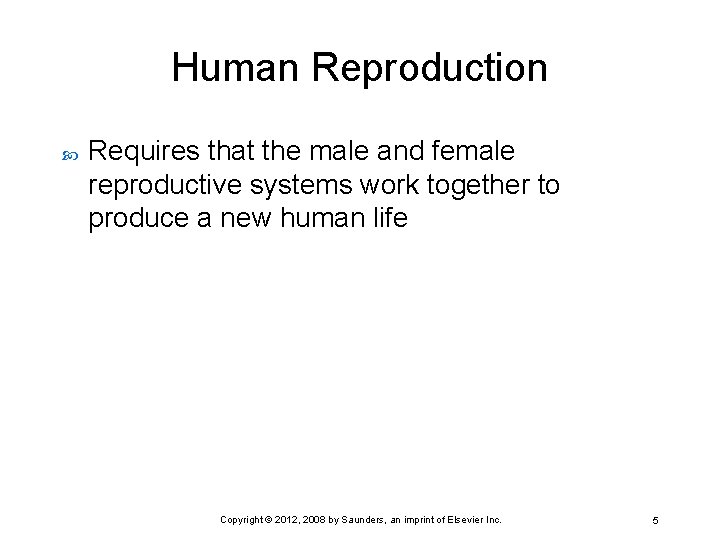 Human Reproduction Requires that the male and female reproductive systems work together to produce