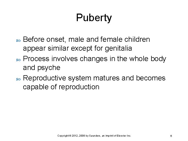 Puberty Before onset, male and female children appear similar except for genitalia Process involves