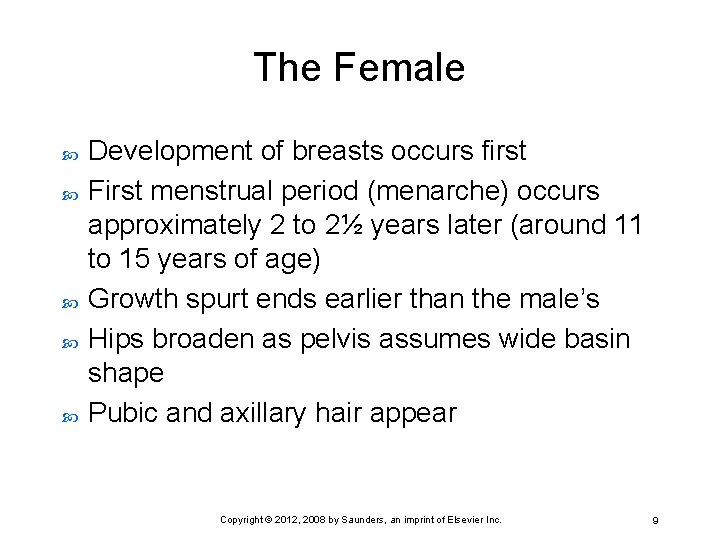 The Female Development of breasts occurs first First menstrual period (menarche) occurs approximately 2