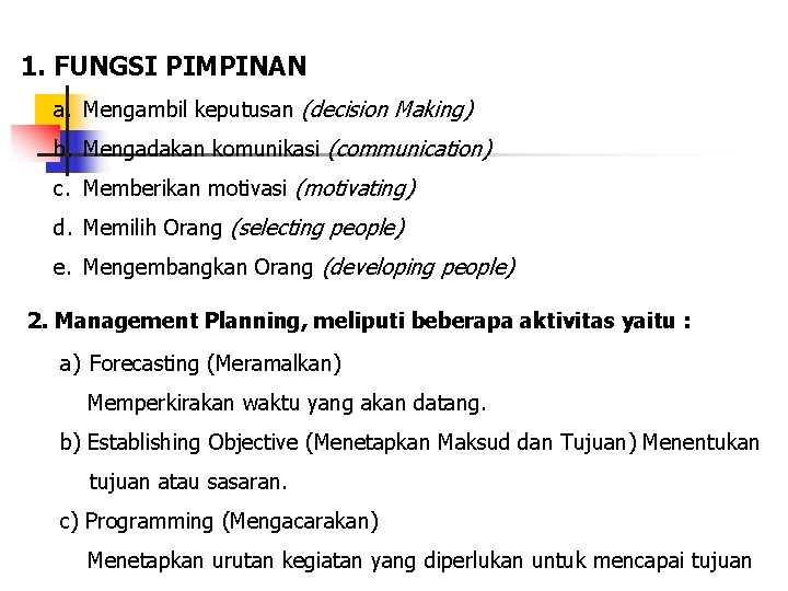 1. FUNGSI PIMPINAN a. Mengambil keputusan (decision Making) b. Mengadakan komunikasi (communication) c. Memberikan