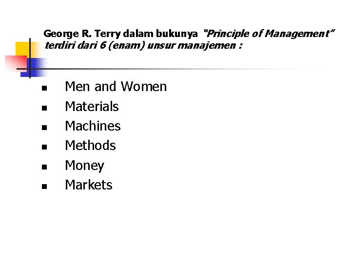 George R. Terry dalam bukunya “Principle of Management” terdiri dari 6 (enam) unsur manajemen