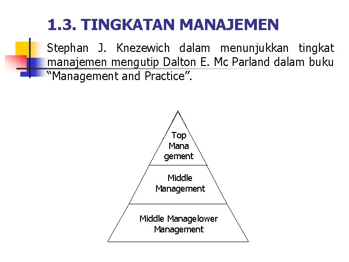 1. 3. TINGKATAN MANAJEMEN Stephan J. Knezewich dalam menunjukkan tingkat manajemen mengutip Dalton E.