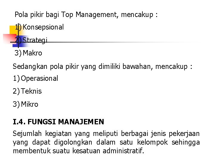 Pola pikir bagi Top Management, mencakup : 1) Konsepsional 2) Strategi 3) Makro Sedangkan