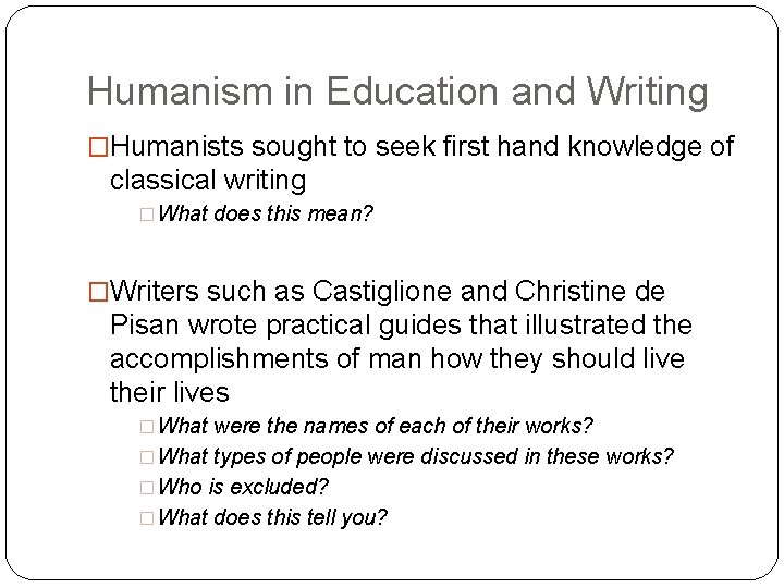 Humanism in Education and Writing �Humanists sought to seek first hand knowledge of classical