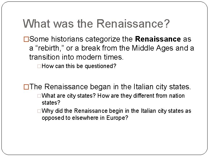 What was the Renaissance? �Some historians categorize the Renaissance as a “rebirth, ” or