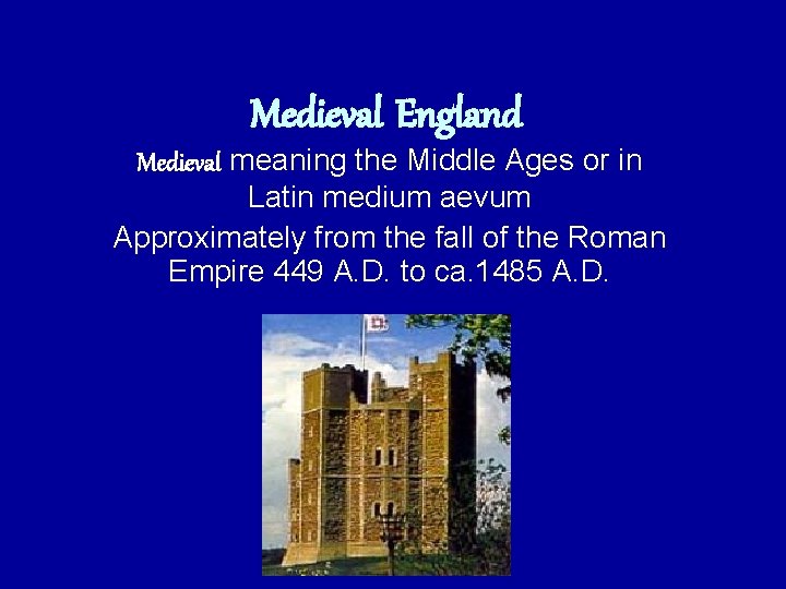 Medieval England Medieval meaning the Middle Ages or in Latin medium aevum Approximately from