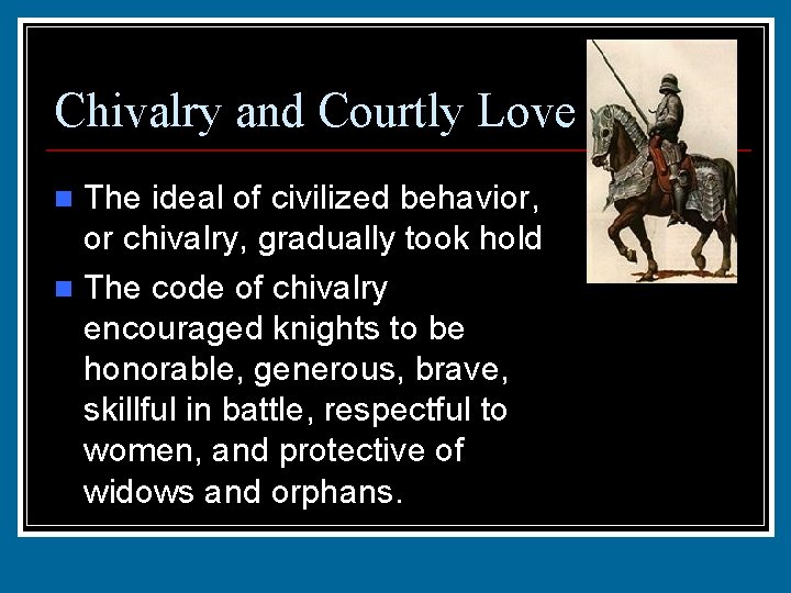 Chivalry and Courtly Love The ideal of civilized behavior, or chivalry, gradually took hold