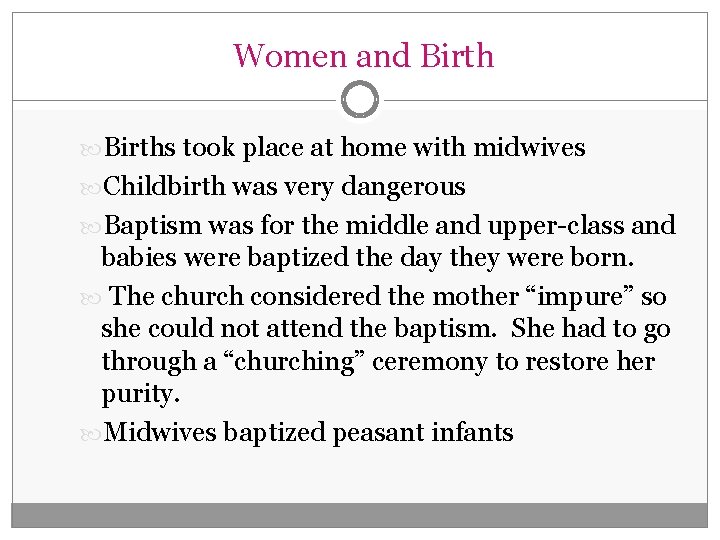 Women and Births took place at home with midwives Childbirth was very dangerous Baptism