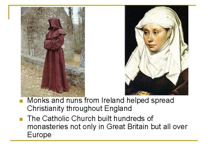 n n Monks and nuns from Ireland helped spread Christianity throughout England The Catholic