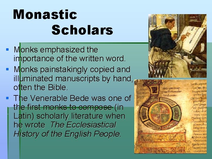 Monastic Scholars § Monks emphasized the importance of the written word. § Monks painstakingly