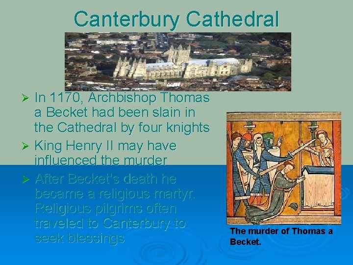 Canterbury Cathedral In 1170, Archbishop Thomas a Becket had been slain in the Cathedral