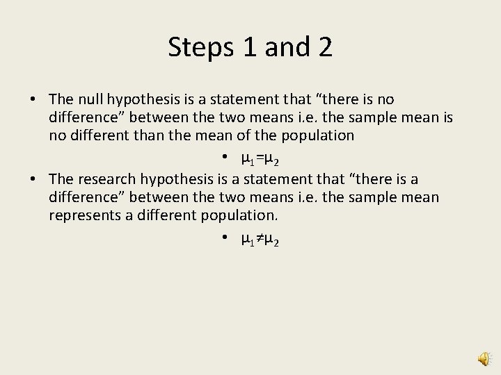 Steps 1 and 2 • The null hypothesis is a statement that “there is