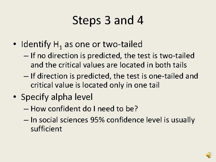 Steps 3 and 4 • Identify H 1 as one or two-tailed – If