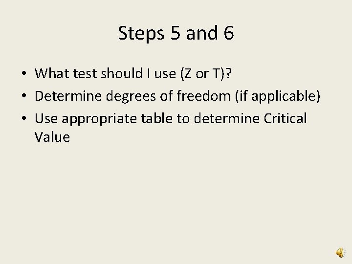 Steps 5 and 6 • What test should I use (Z or T)? •