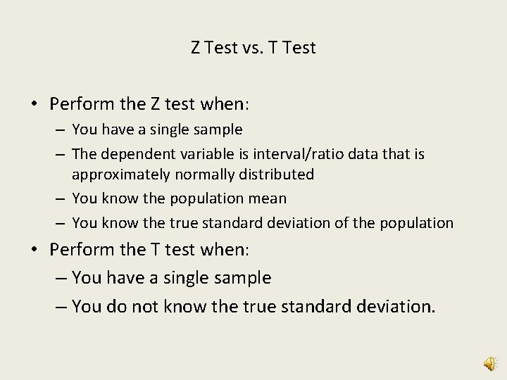 Z Test vs. T Test • Perform the Z test when: – You have