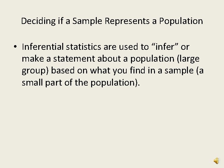 Deciding if a Sample Represents a Population • Inferential statistics are used to “infer”