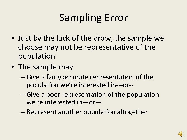 Sampling Error • Just by the luck of the draw, the sample we choose