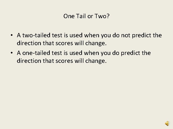 One Tail or Two? • A two-tailed test is used when you do not