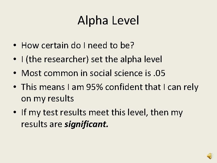 Alpha Level How certain do I need to be? I (the researcher) set the