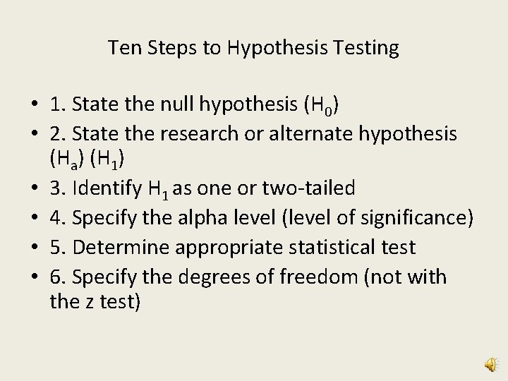 Ten Steps to Hypothesis Testing • 1. State the null hypothesis (H 0) •