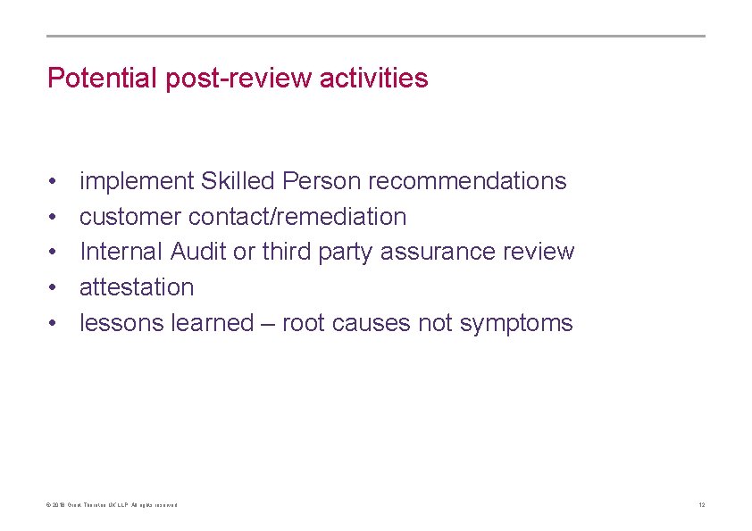 Potential post-review activities • • • implement Skilled Person recommendations customer contact/remediation Internal Audit