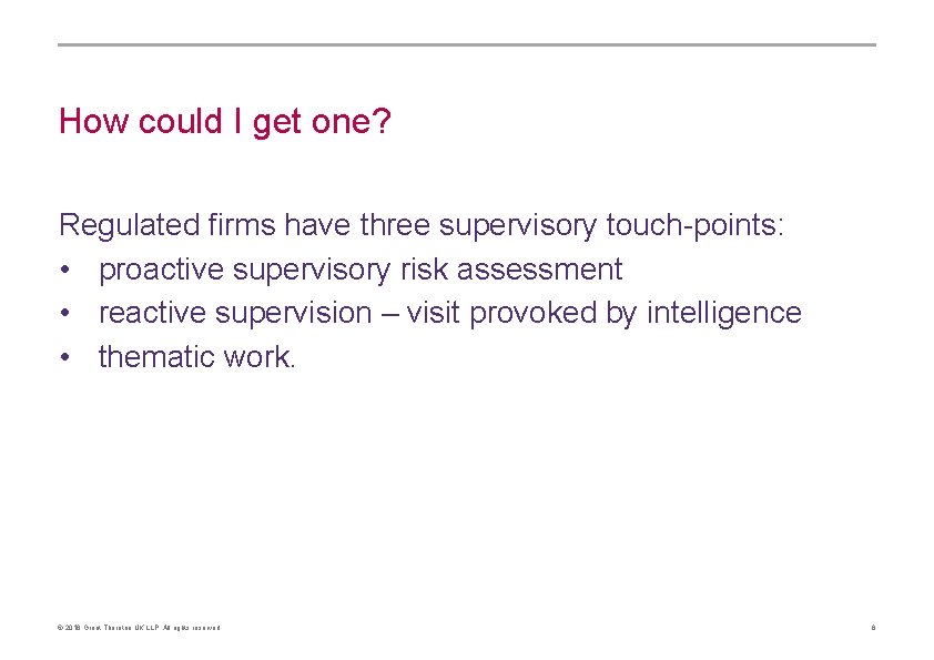 How could I get one? Regulated firms have three supervisory touch-points: • proactive supervisory