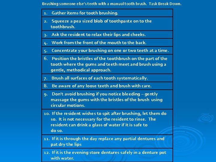 Brushing someone else’s teeth with a manual tooth brush. Task Break Down. 1. Gather