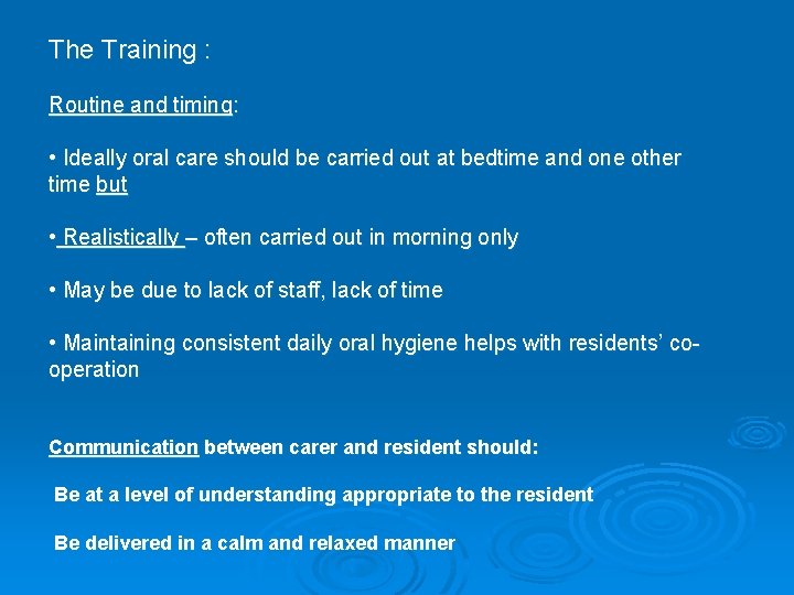 The Training : Routine and timing: • Ideally oral care should be carried out