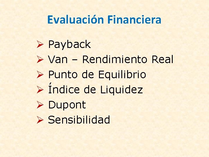 Evaluación Financiera Payback Van – Rendimiento Real Punto de Equilibrio Índice de Liquidez Dupont