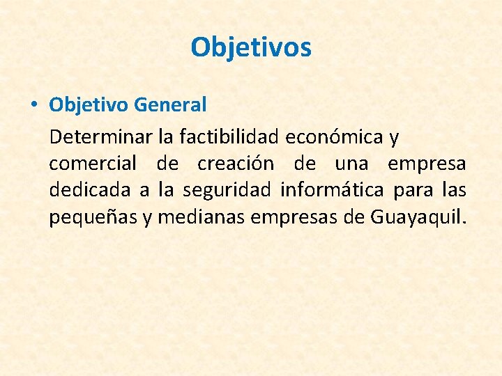 Objetivos • Objetivo General Determinar la factibilidad económica y comercial de creación de una