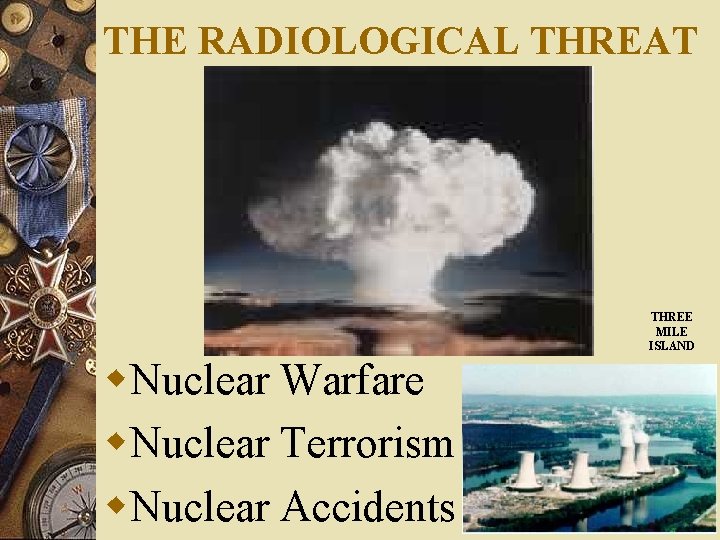 THE RADIOLOGICAL THREAT THREE MILE ISLAND w. Nuclear Warfare w. Nuclear Terrorism w. Nuclear