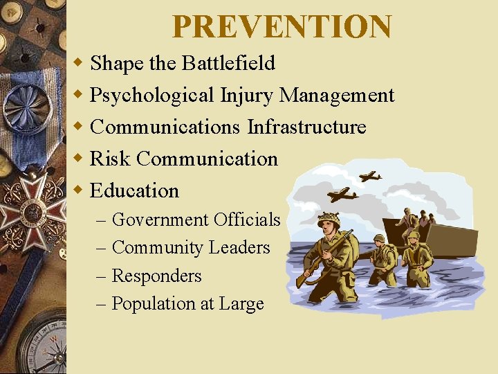 PREVENTION w Shape the Battlefield w Psychological Injury Management w Communications Infrastructure w Risk