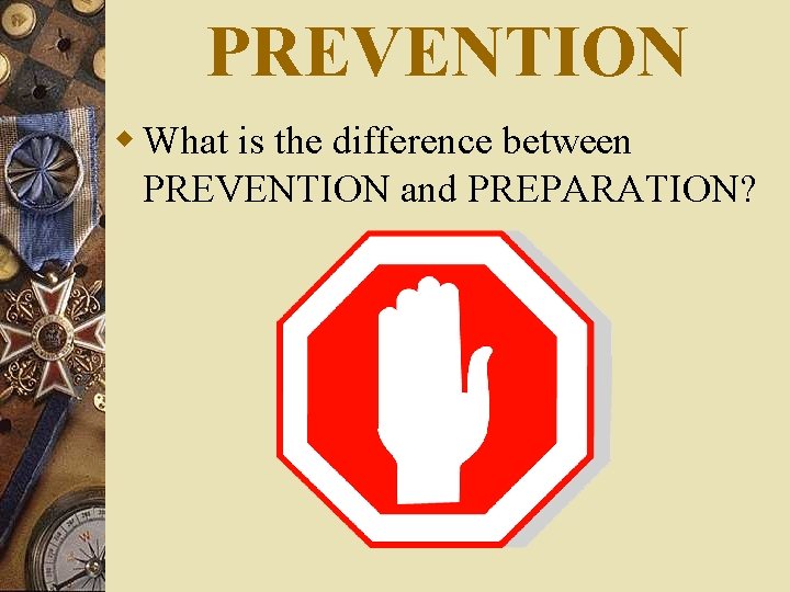 PREVENTION w What is the difference between PREVENTION and PREPARATION? 