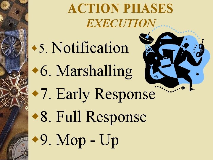 ACTION PHASES EXECUTION w 5. Notification w 6. Marshalling w 7. Early Response w