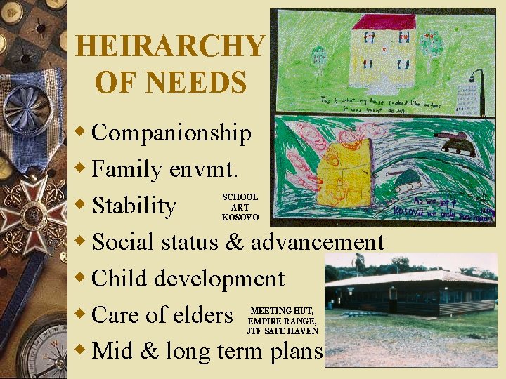 HEIRARCHY OF NEEDS w Companionship w Family envmt. w Stability w Social status &